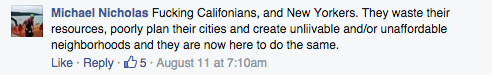 F***ing Califonians, and New Yorkers. They waste their resources, poorly plan their cities and create unliivable and/or unaffordable neighborhoods and they are now here to do the same.