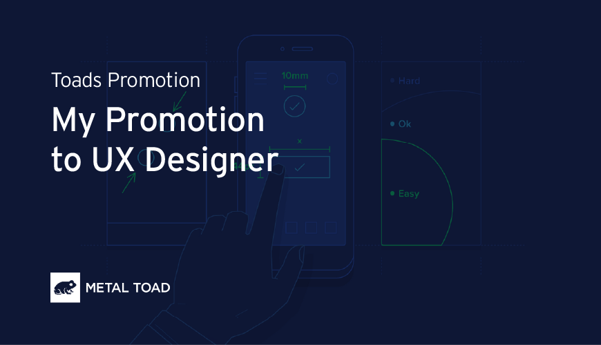 My Promotion to UX Designer | Metal Toad