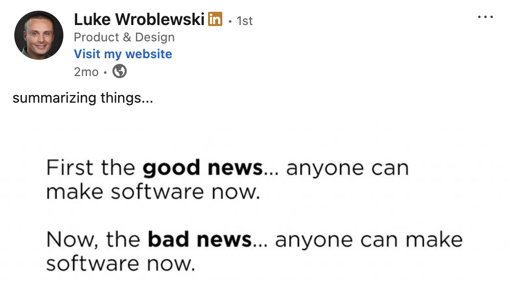 Luke Wroblewski saying it's a good and bad thing that everyone can make software now.